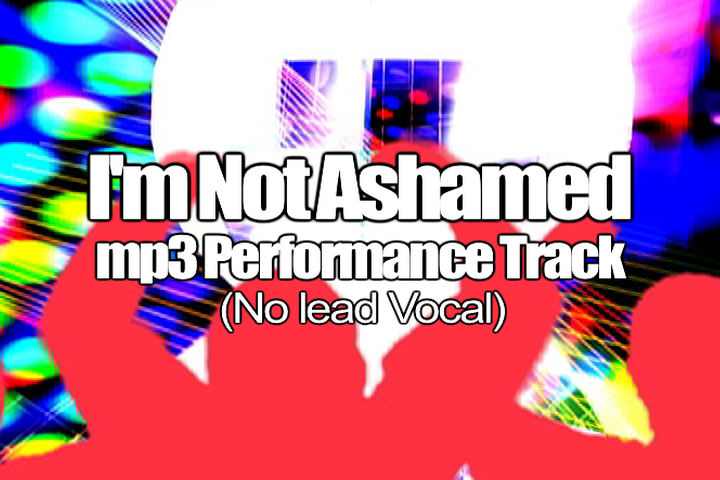 I'M NOT ASHAMED mp3 Track (No Lead Vocal)
