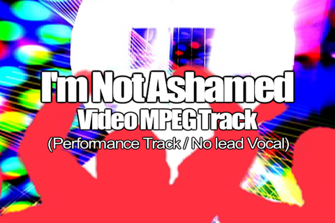 I'M NOT ASHAMED MPEG Video Track (No Lead Vocal)