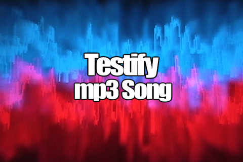 TESTIFY mp3 Song