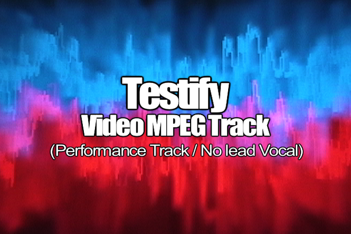 TESTIFY MPEG Video Track (No Lead Vocal)