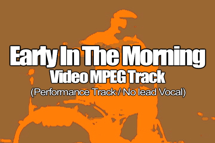 EARLY IN THE MORNING MPEG Video Track (No Lead Vocal)
